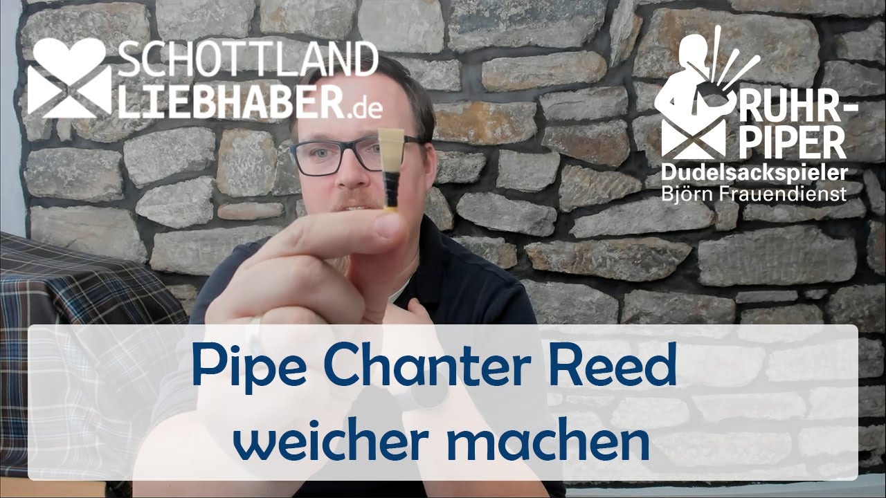 Reed zu hart? Pipe Chanter Reeds beim schottischen Dudelsack weicher machen - so geht es!
