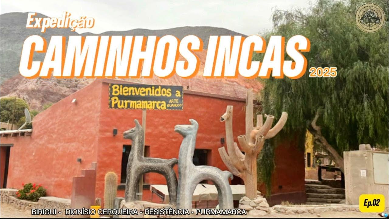 Expedição CAMINHOS INCAS 2025 - Ep. 02 - Birigui - Dionísio Cerqueira - Resistência - Purmamarca