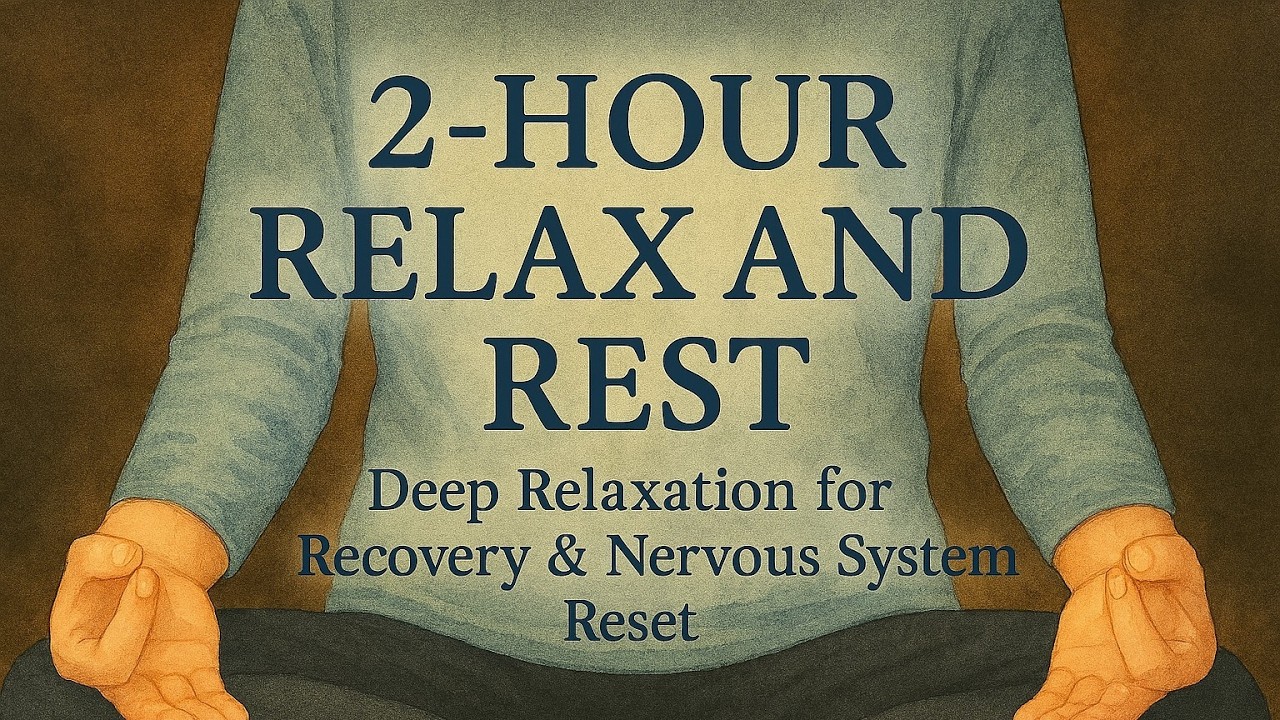 2-Hour Meditative Rest • Deep Relaxation for Recovery & Nervous System Reset