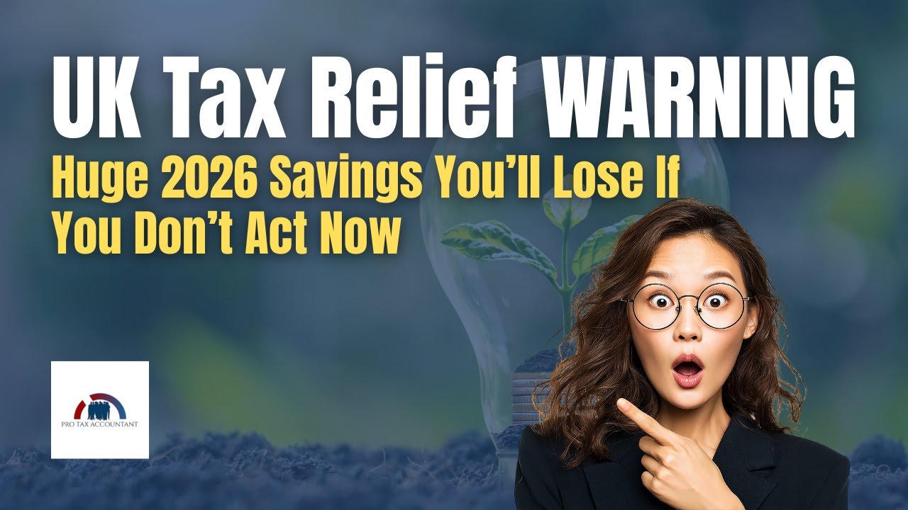 UK Tax Relief WARNING: Huge 2026 Savings You’ll Lose If You Don’t Act Now (Pro Tax Accountant)