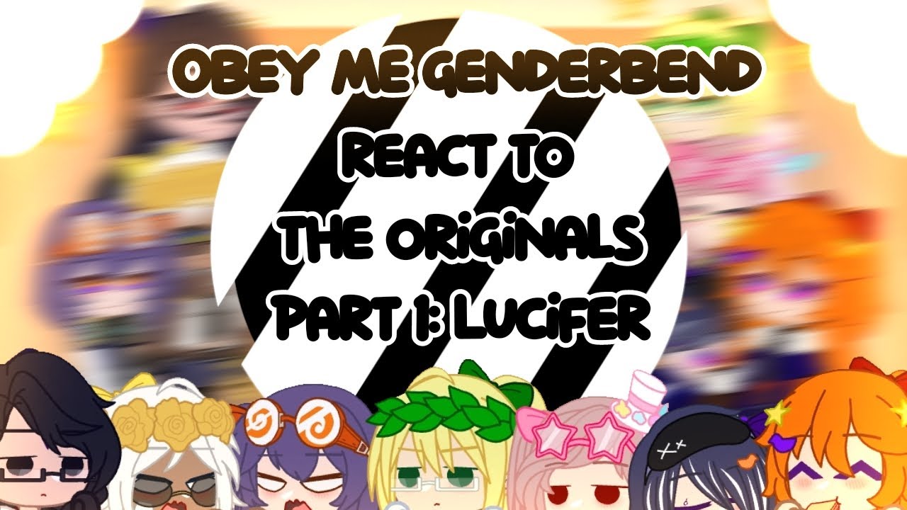•Obey me genderbend react to the originals•Part 1: Lucifer•Kinda short•Read description•