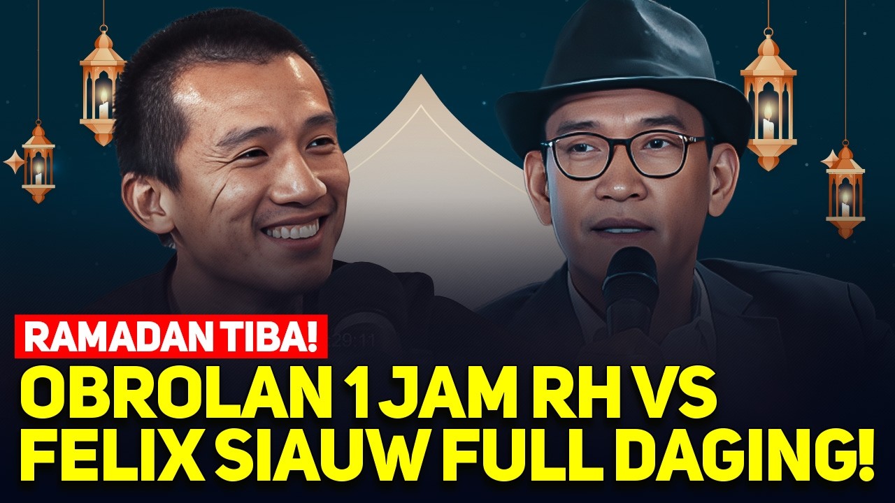 RAMADAN TIBA! OBROLAN 1 JAM RH VS FELIX SIAUW FULL DAGING!