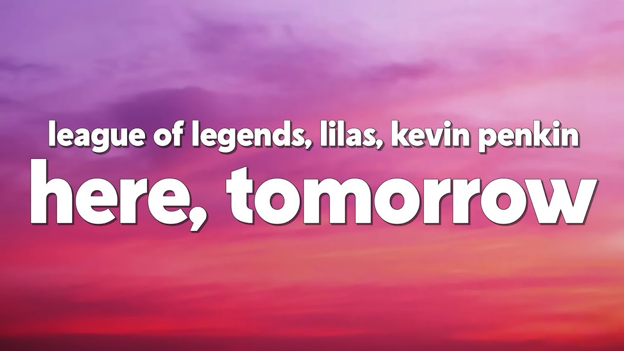 League of Legends - Here, Tomorrow (ft Lilas, Kevin Penkin) [Lyrics]