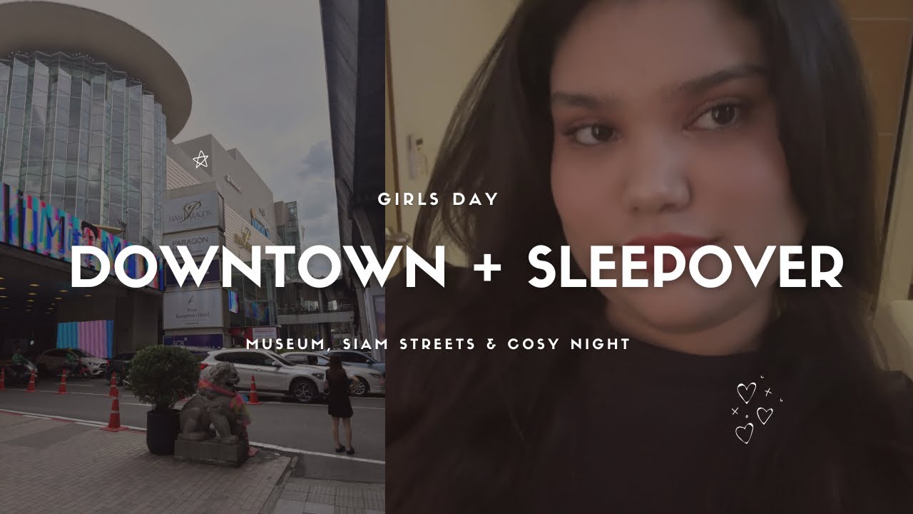 Girls’ Day Out in Bangkok + Sleepover Night 🍄