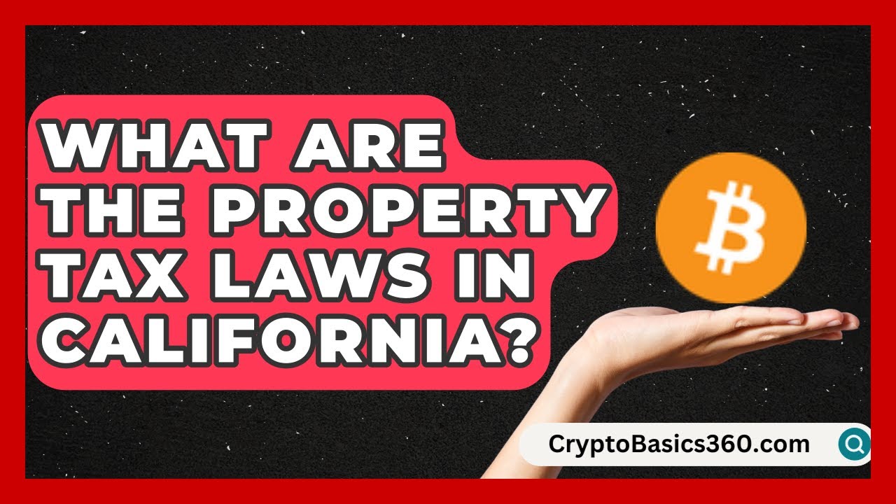 What Are the Property Tax Laws in California? | Property Taxes Uncovered News