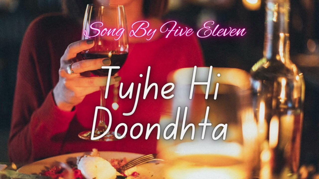 Tujhe Hi Doondhta Song | Romantic Song | Sad Song | Song by Five Eleven | Hindi Songs