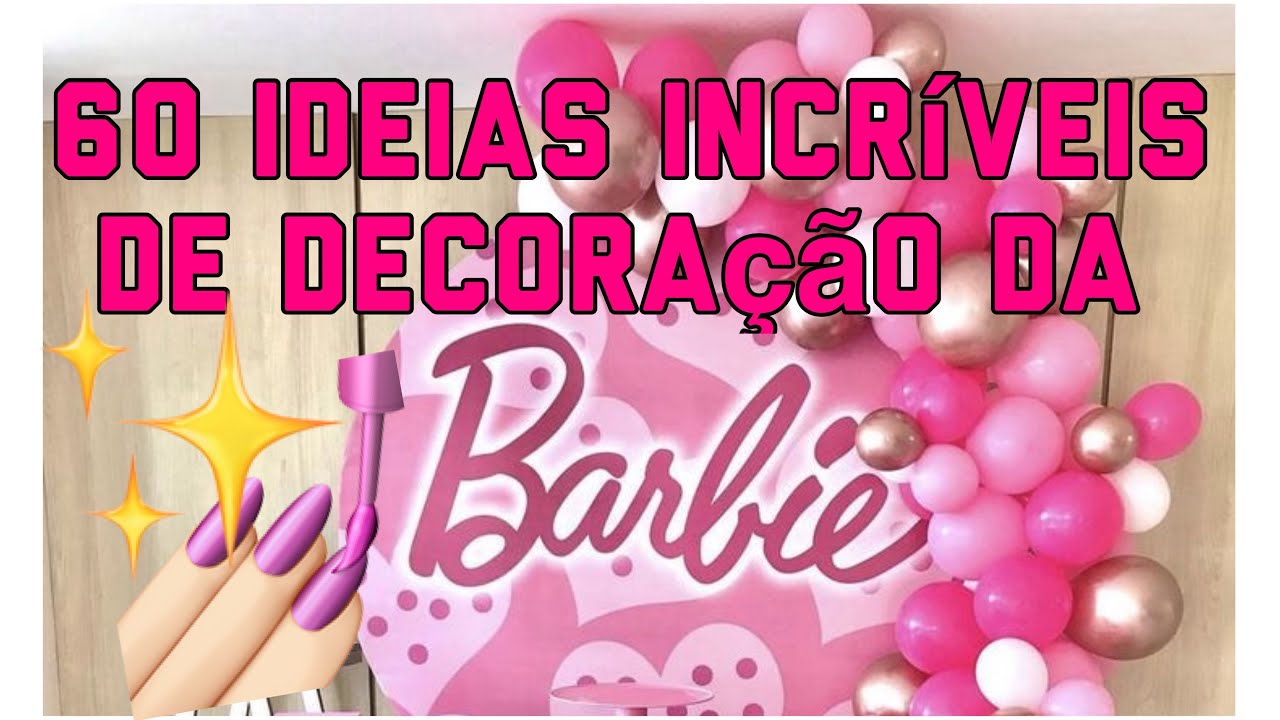 60 IDEIAS INCRÍVEIS DE DECORAÇÃO DA BARBIE- FESTA COM AMOR