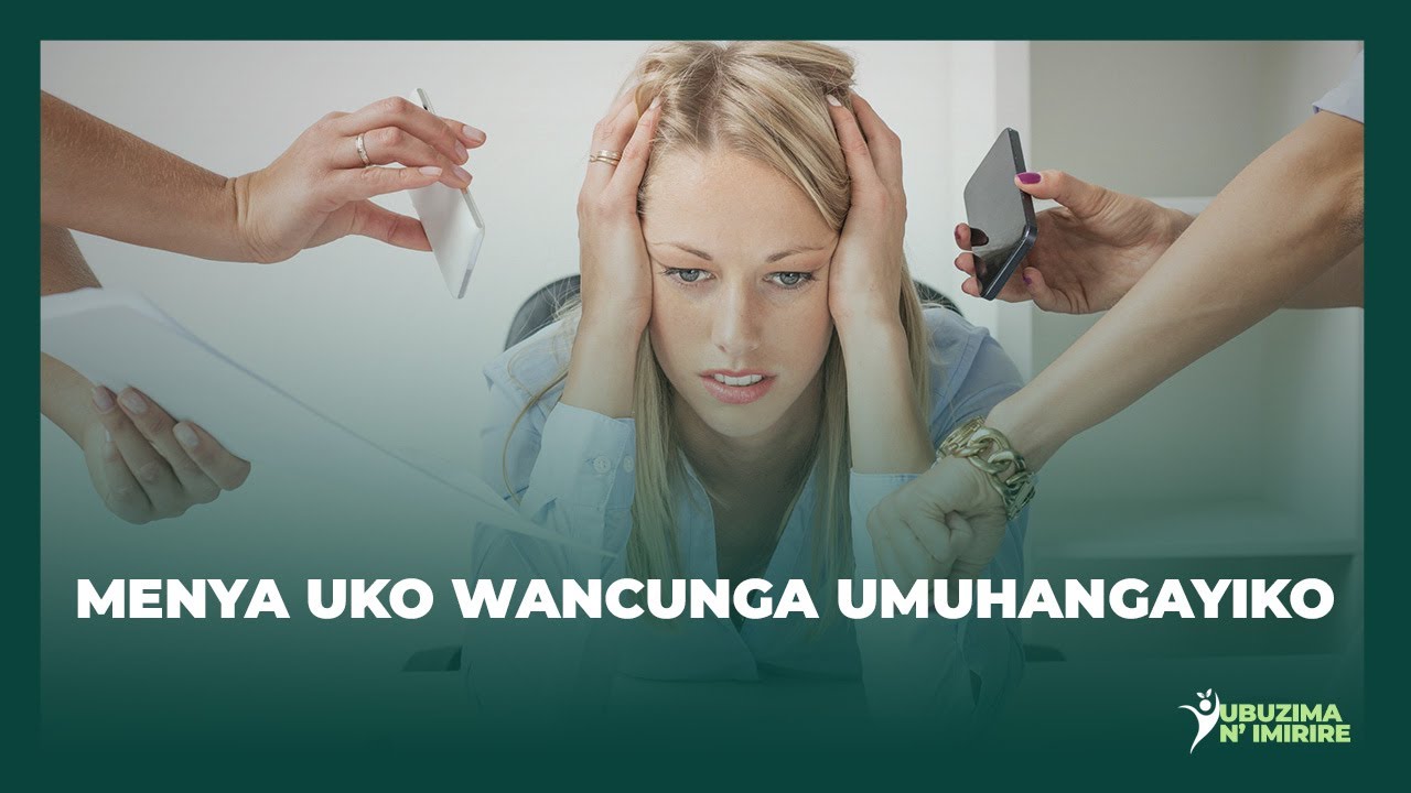 UBUZIMA N'IMIRIRE: MENYA UKO WANCUNGA UMUHANGAYIKO
