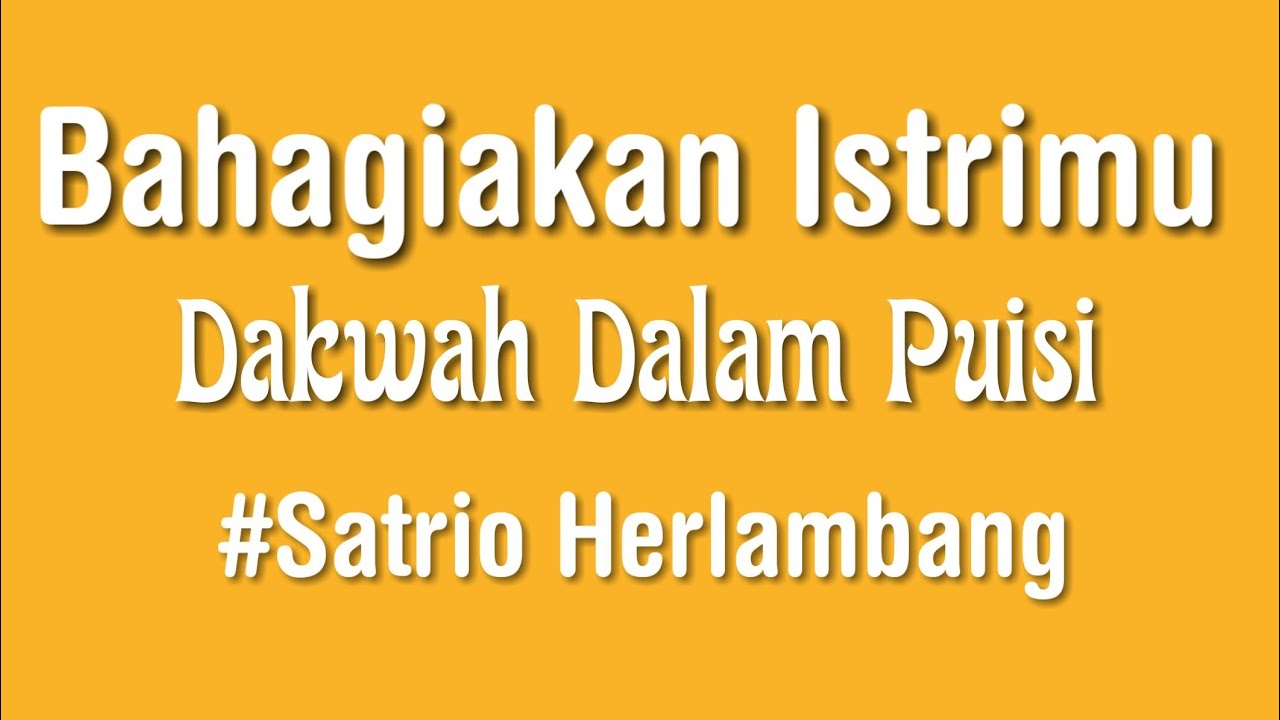 BAHAGIAKAN ISTRIMU SAMPAI IA LUPA BAGAIMANA RASANYA MENANGIS - SATRIO HERLAMBANG