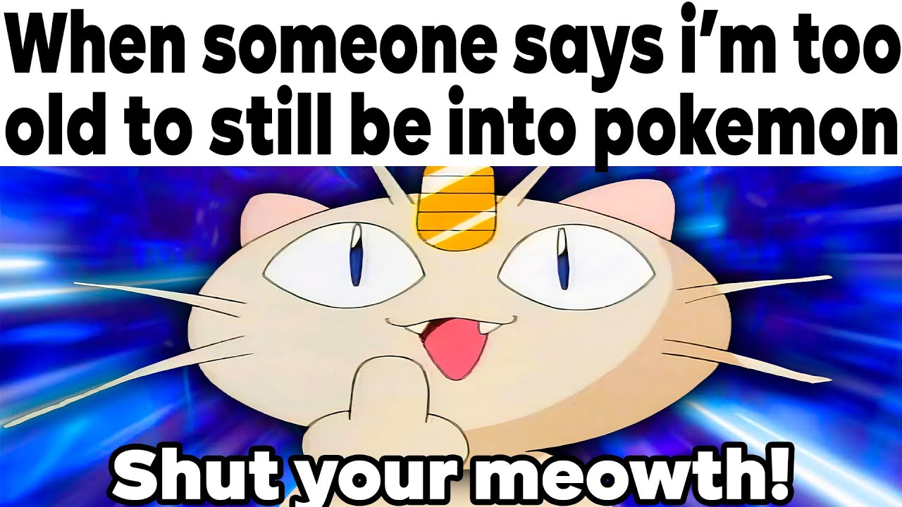 POKEMON MEMES V143 When Someone Says I'm Too Old For Pokemon