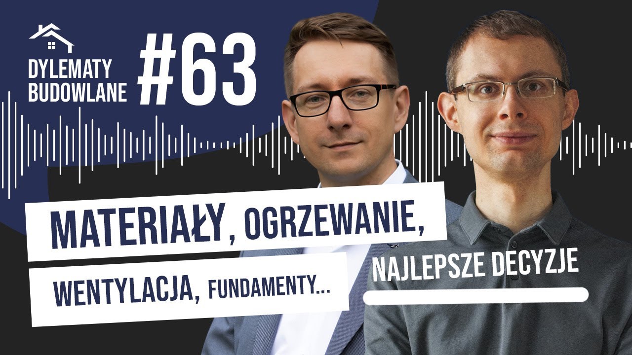 Materiały, ogrzewanie, wentylacja, fundamenty - NAJLEPSZE DECYZJE. Dylematy budowlane #63