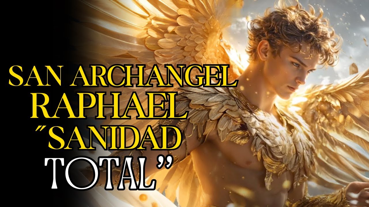 San Rafael Arcángel: Oración Milagrosa de Sanación Física y Emocional