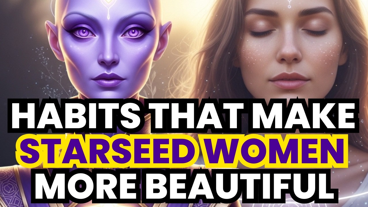 Starseeds, 7 Habits That Make Starseed Women Truly Beautiful (Beautiful Women Think Like This)