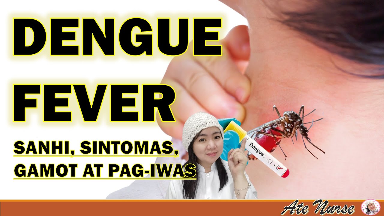 DENGUE FEVER: SANHI, SINTOMAS, PAGGAMOT, PAG-IWAS I HEALTH TEACHINGS I HEALTH TIPS I ATE NURSE