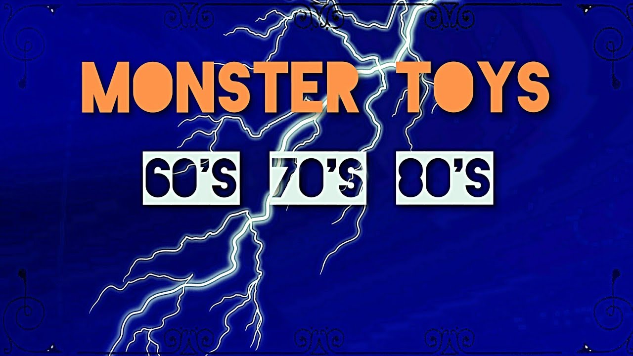 Monster Toys of the 60's 70's 80's