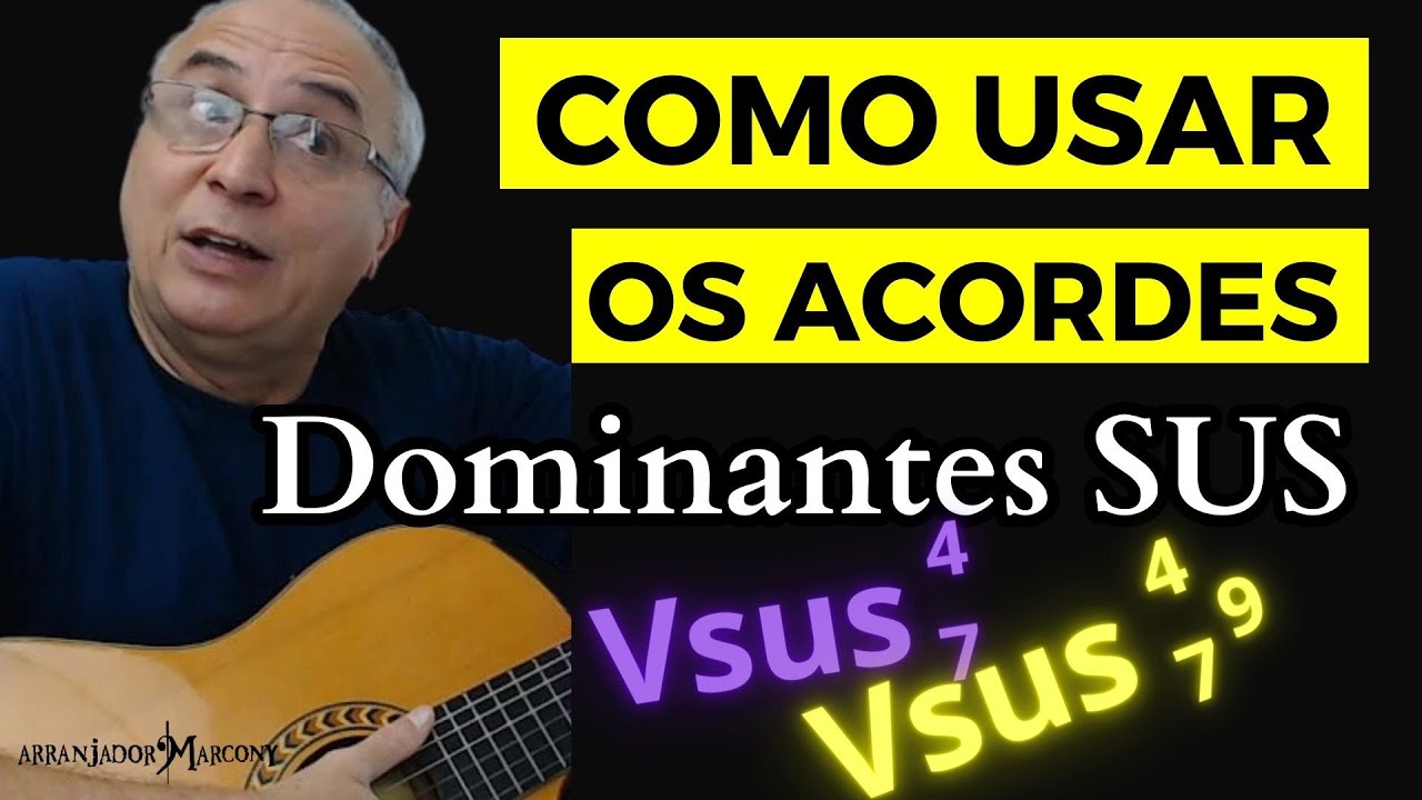 Como Tocar Viol&atilde;o com Acordes DOMINANTES SUS Lindos e F&aacute;ceis - ARRANJADOR MARCONY