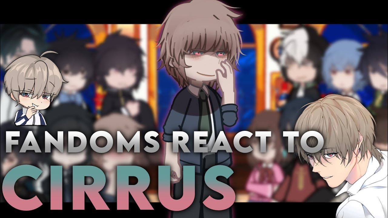 || Fandoms react to Cirrus || (3/13) || Lost In Clouds || 💗