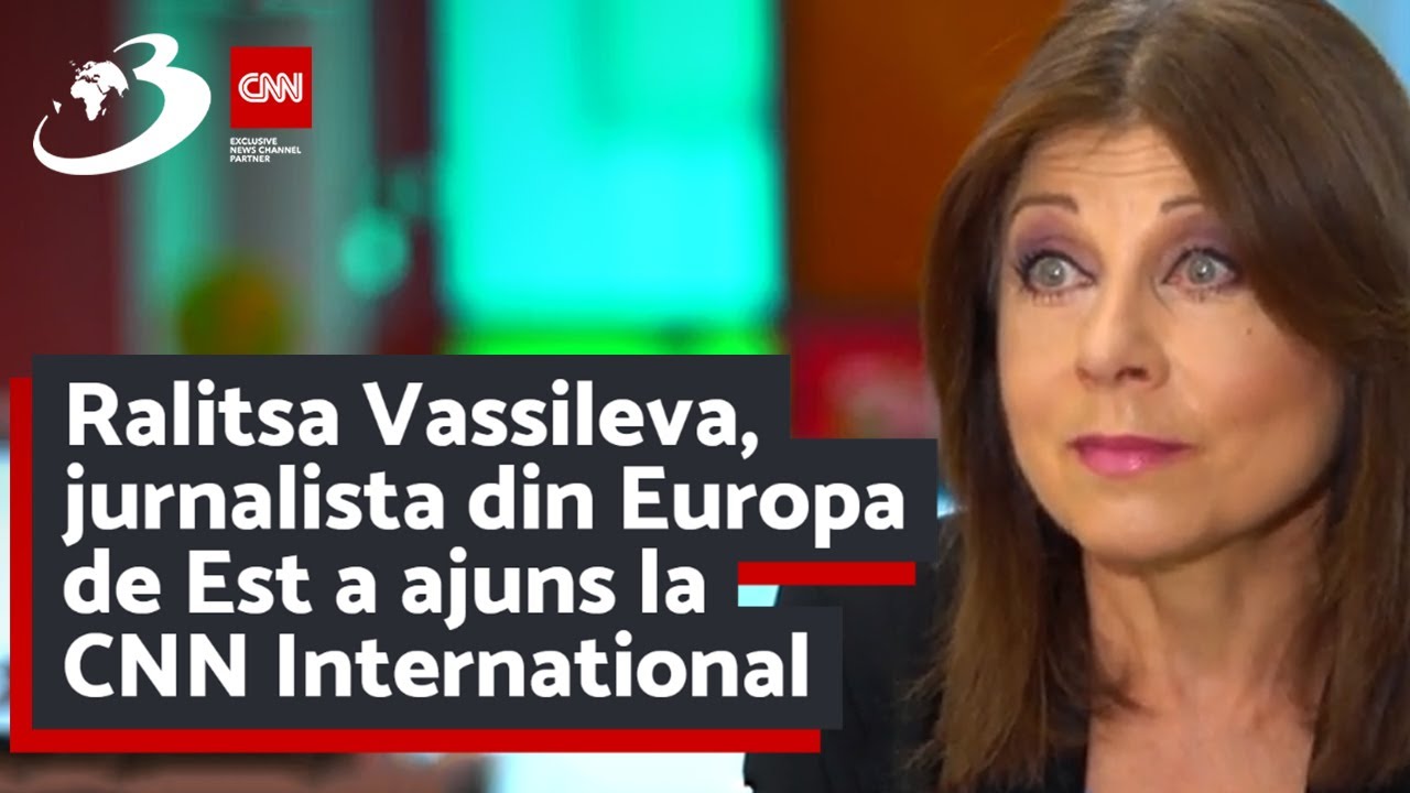 Ralitsa Vassileva, jurnalista din Europa de Est a ajuns la CNN International