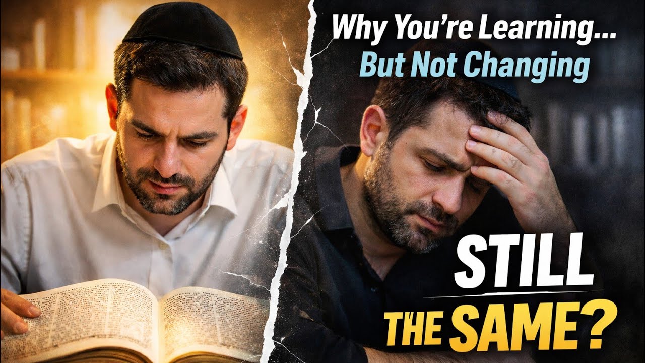 Rabbi Yaron Reuven - Why You’re Learning… But Not Changing