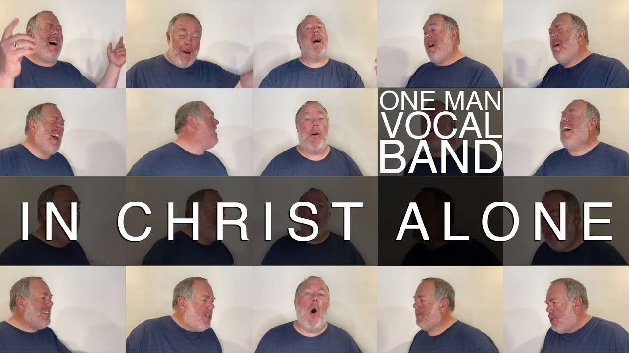 In Christ Alone (a cappella) [One Man Vocal Band]
