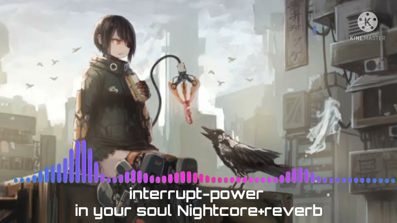 interrupt-power (in your soul) Nightcore+reverb
