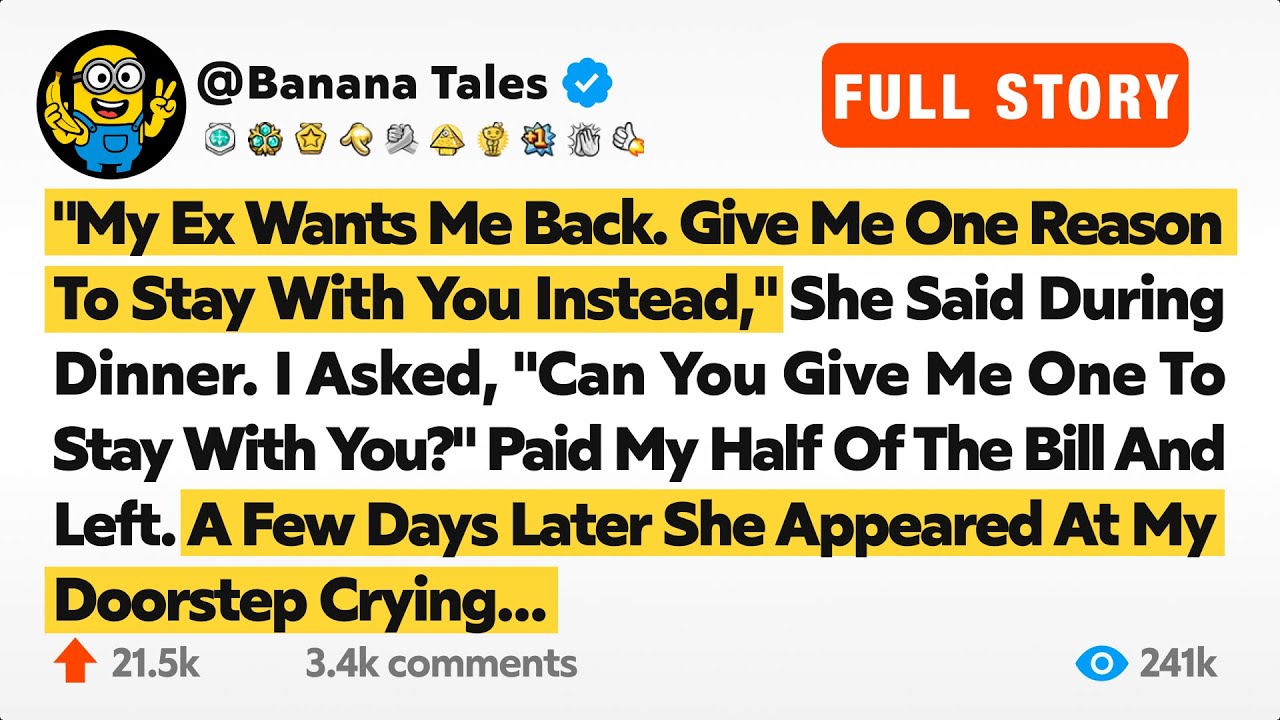 "My Ex Wants Me Back. Give Me One Reason To Stay With You Instead," She Said During Dinner. I Asked…
