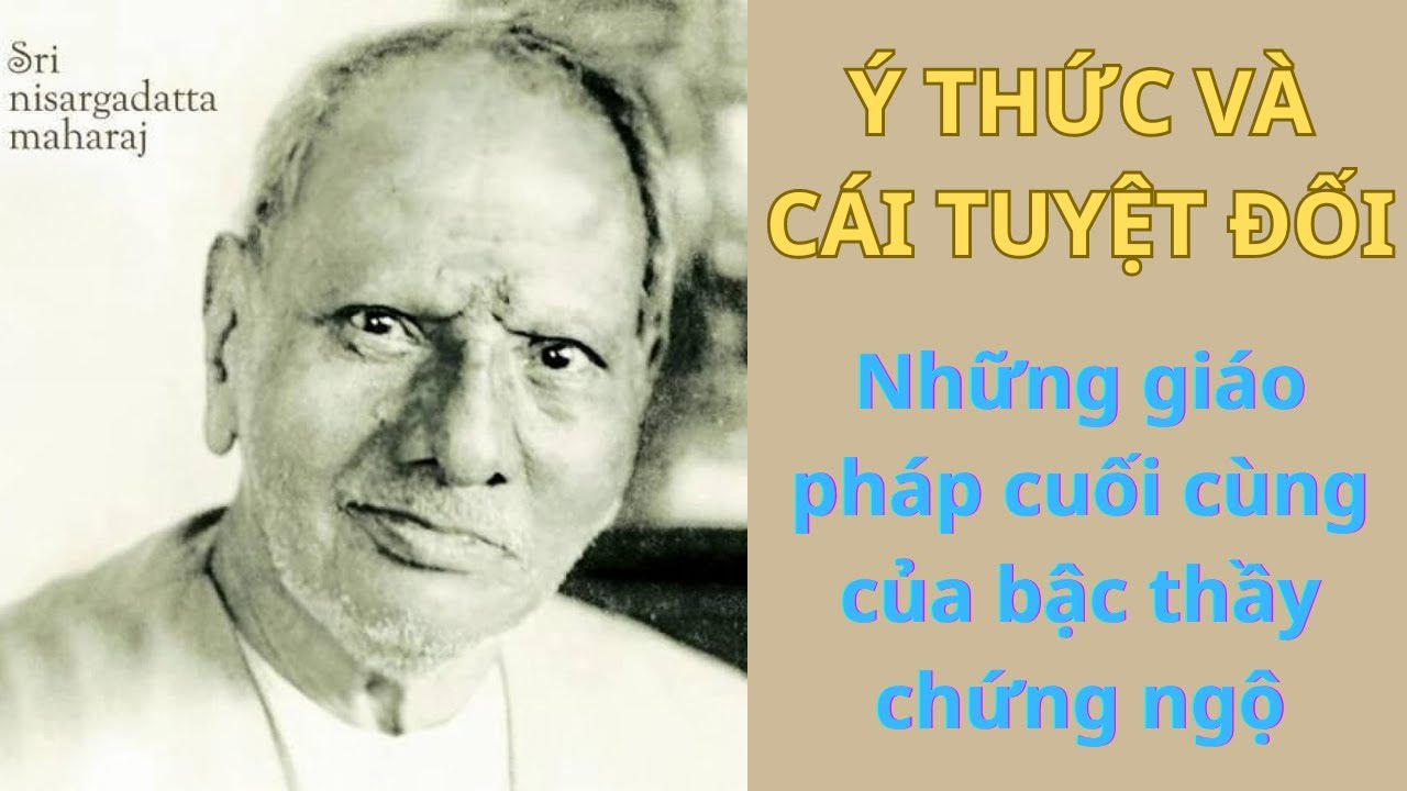 Ý Thức Và Cái Tuyệt Đối I Những giáo pháp cuối cùng của bậc thầy chứng ngộ người Ấn Độ