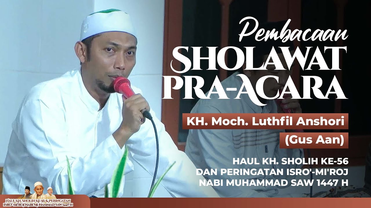 SHOLAWAT PEMBUKA HAUL KH. SHOLIH KE-56 DAN PERINGATAN ISRO'-MI'ROJ NABI MUHAMMAD SAW 1447 H