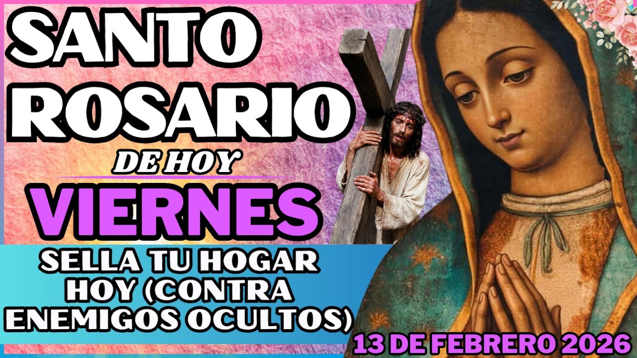 MISTERIOS DOLOROSOS Viernes 13 Febrero 2026 SANTO ROSARIO PARA SELLAR TU HOGAR -Adiós a las Envidias