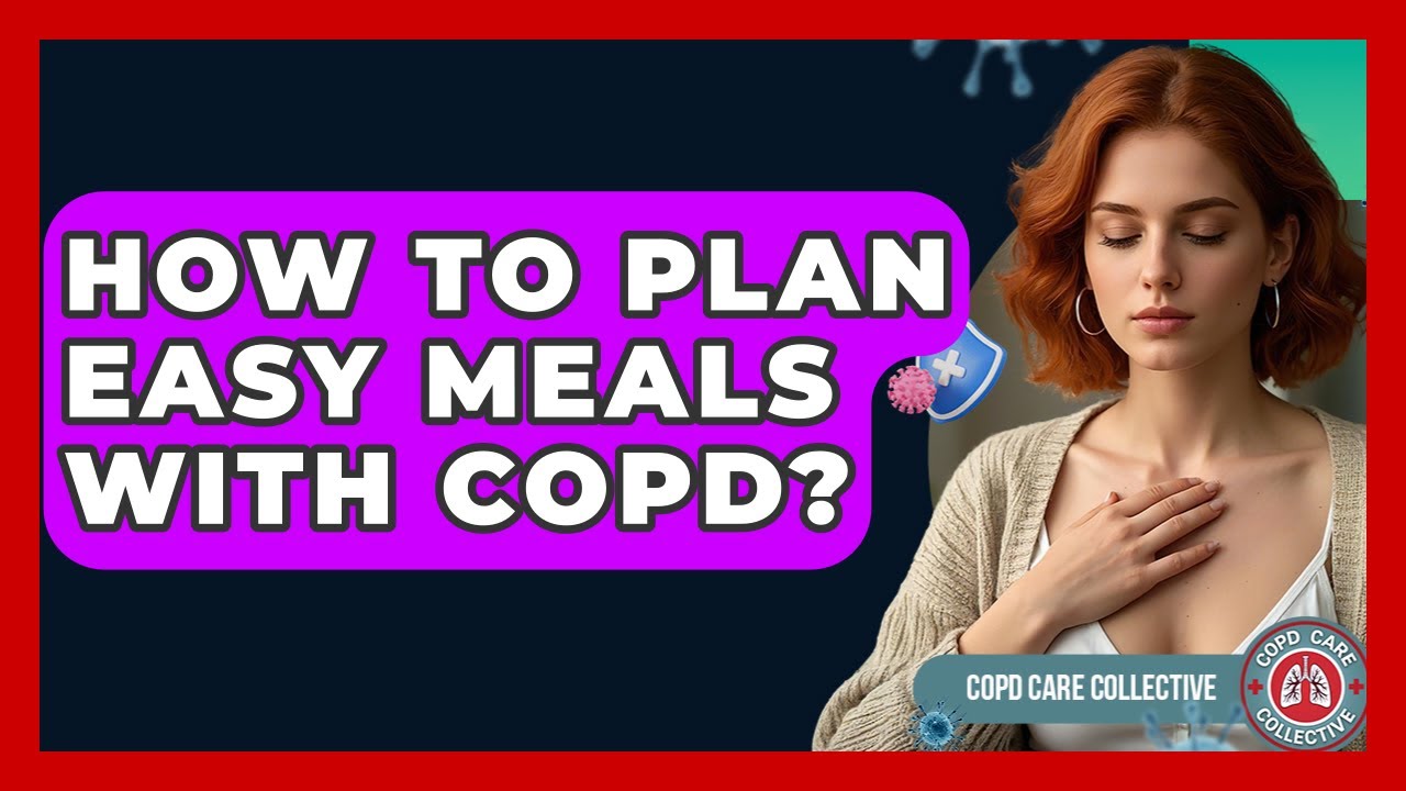 How To Plan Easy Meals With COPD? - COPD Care Collective