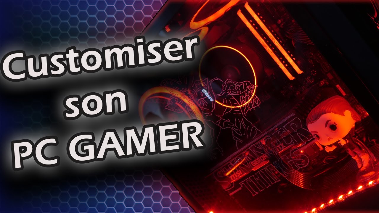 Customiser son Pc Gamer