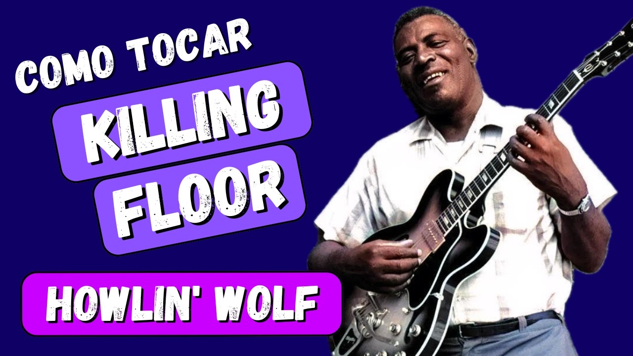 Como tocar Killing Floor (Howlin’ Wolf)