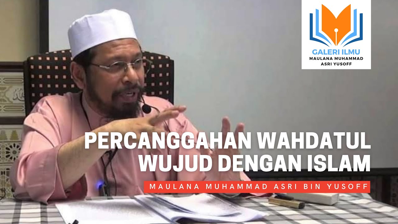 Maulana Asri - Percanggahan Antara Wahdatul Wujud dengan Ajaran Islam