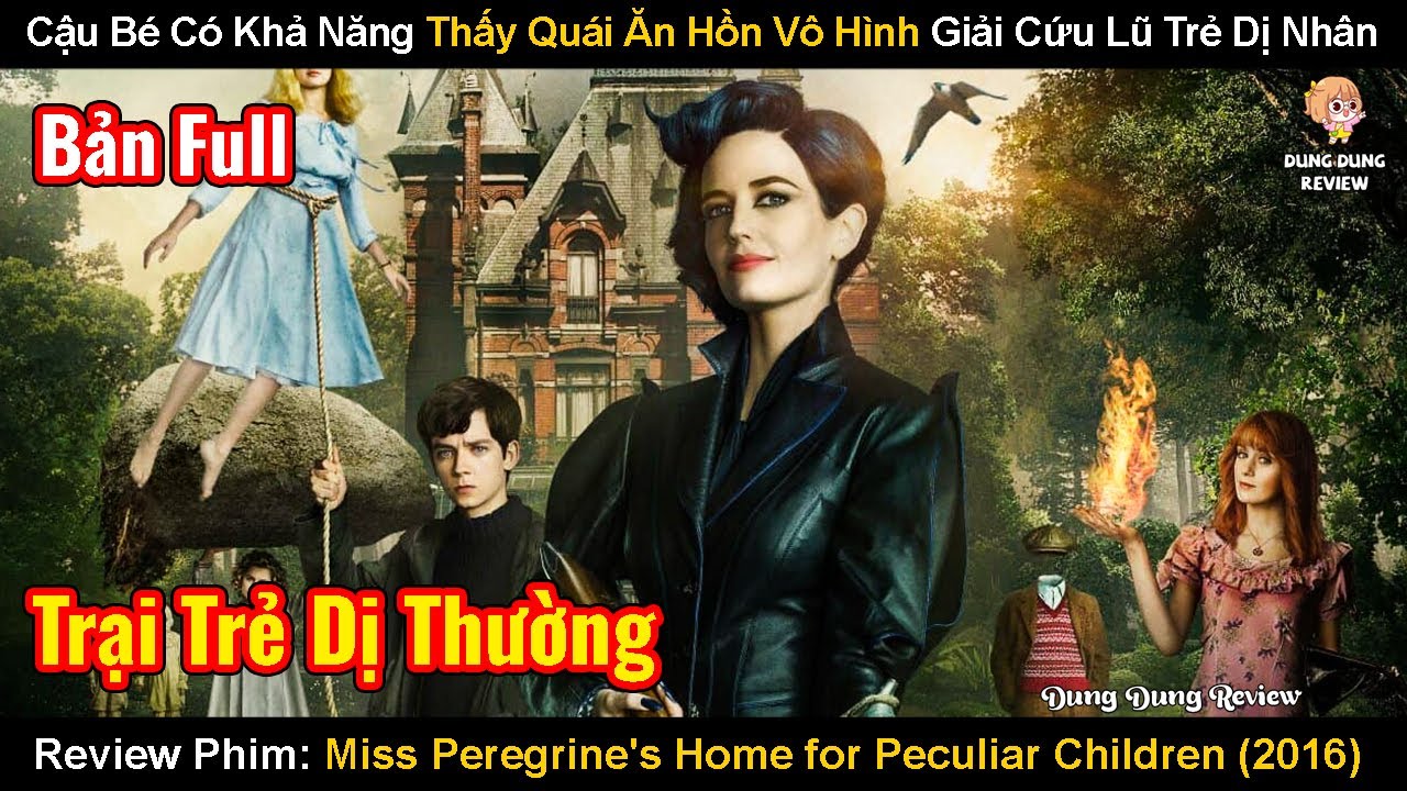 Cậu Bé Có Khả Năng Thấy Quái Ăn Hồn Vô Hình Giải Cứu Lũ Trẻ Dị Nhân | Mái Ấm Lạ Kỳ Của Cô Peregrine