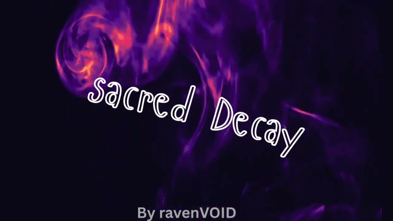 Sacred decay (original song by ravenVOID)