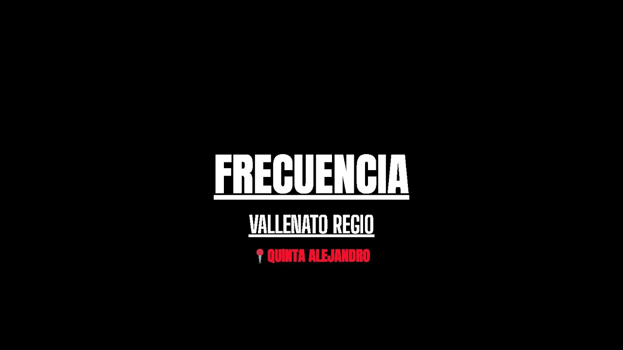 FRECUENCIA   VALENATO REGIO QUINTA ALEJANDRO