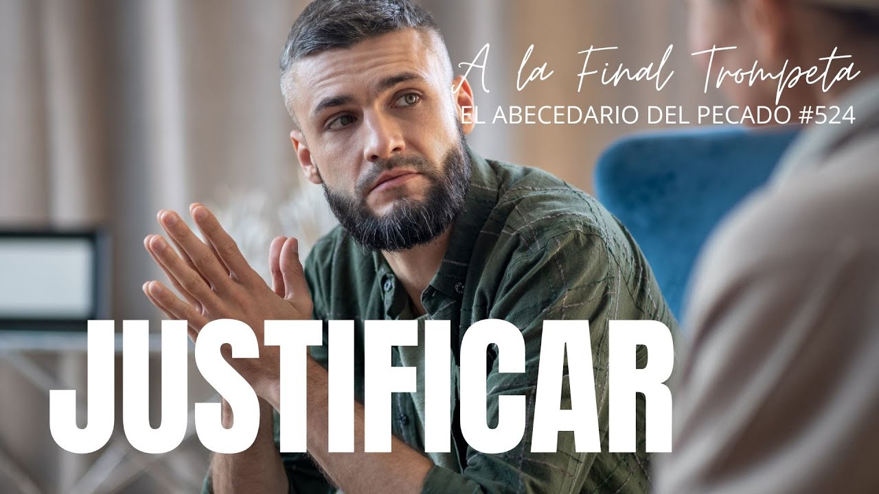 A LA FINAL TROMPETA-EL ABECEDARIO DEL PECADO-TEMA: JUSTIFICAR #524