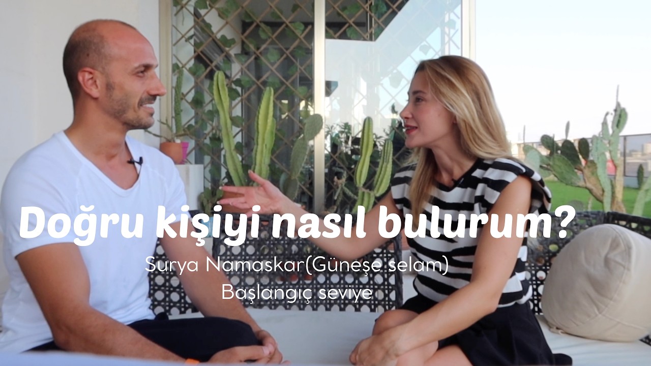 Doğru Kişiyi Nasıl Bulurum? | Doğru İnsan Olmak | Surya Namaskar (Güneşe Selam) Yoga Pratiğiyle