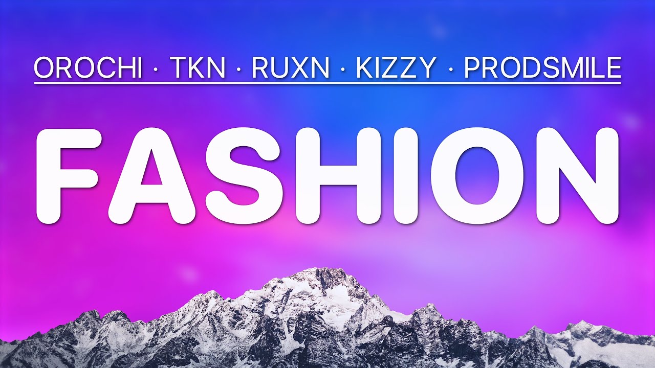 Fashion - Orochi & TkN & RUXN & Kizzy & ProdSmile (Letra)