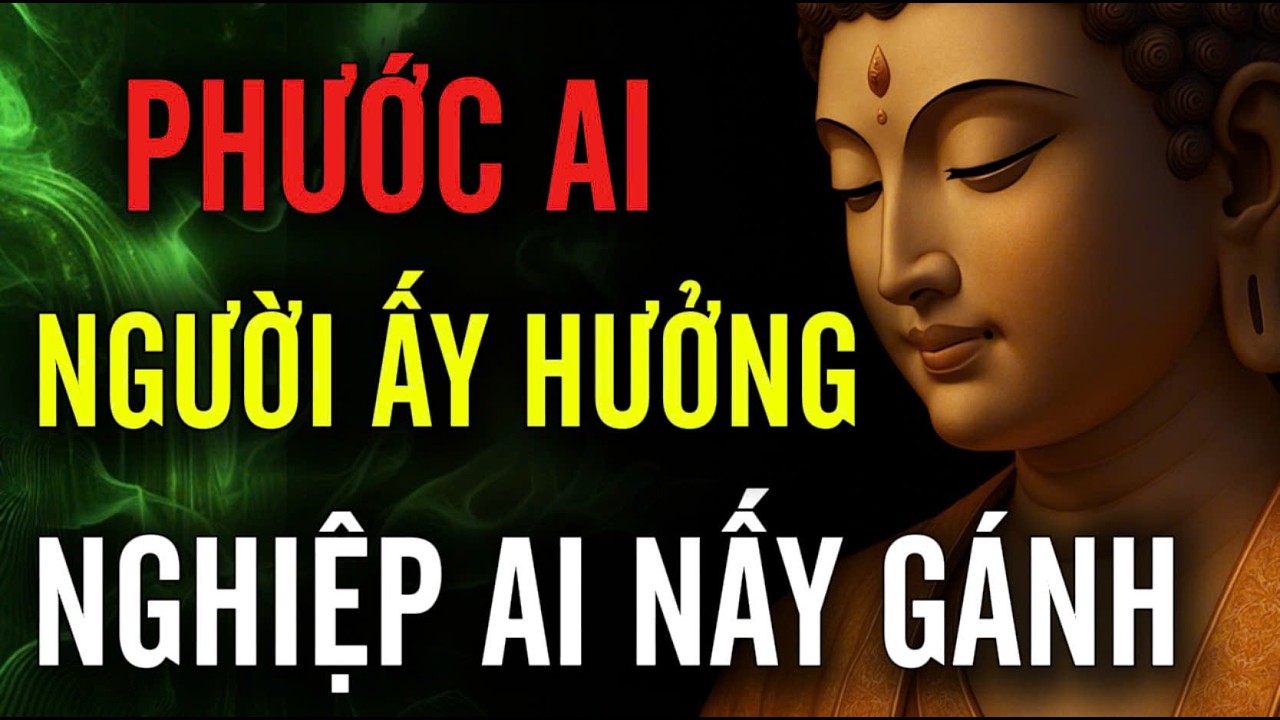 Phước Ai Nấy Hưởng, Tội Ai Nấy Gánh, Sống Đúng Nhân Quả – LÒNG TỰ AN NHIÊN