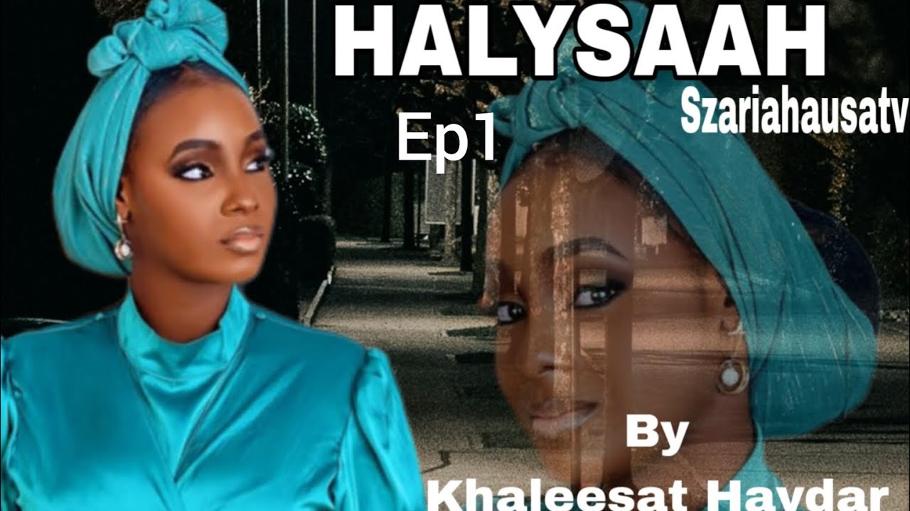 Halysaah Ep1 (Sabon Labari by khaleesat Haydar)