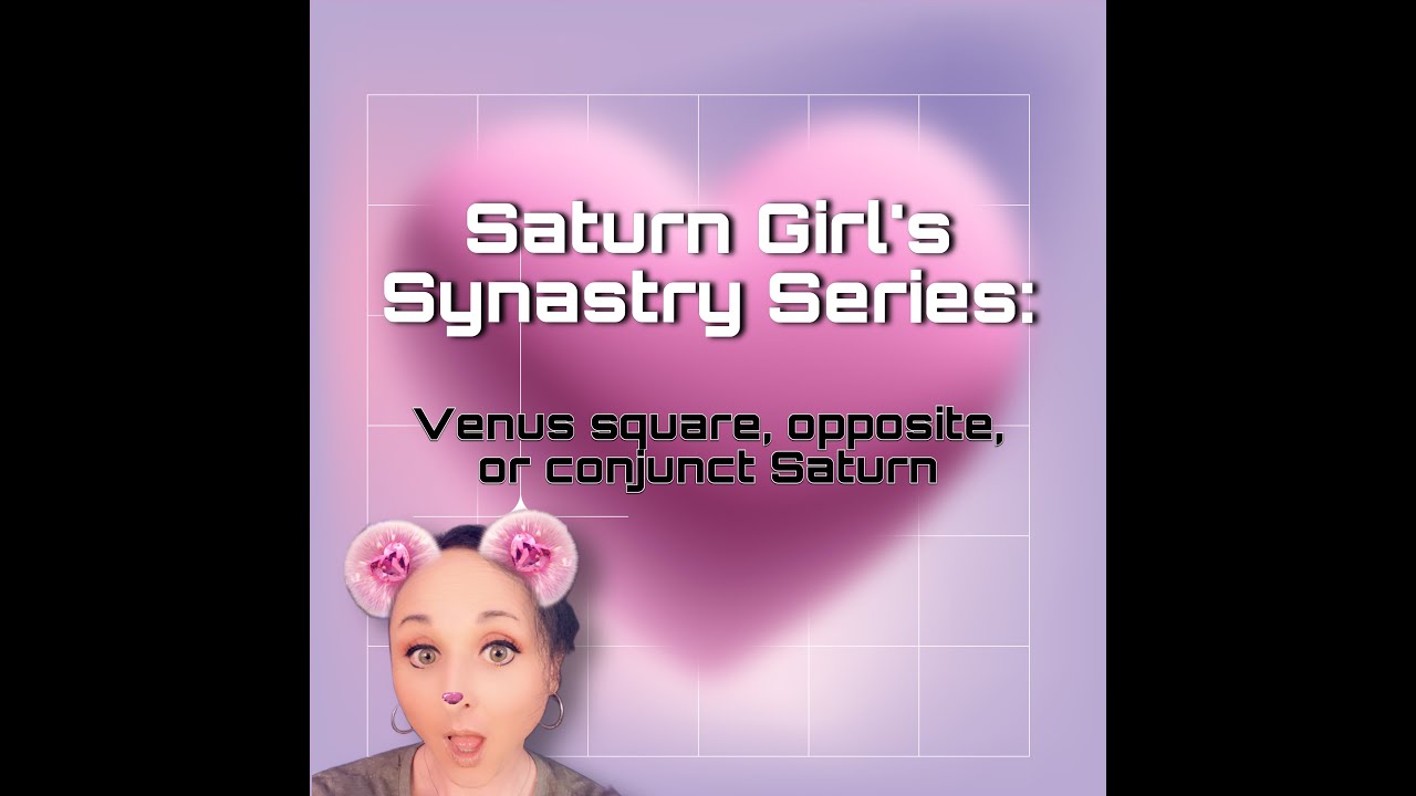 Synastry Series - Venus square, opposite, or conjunct Saturn
