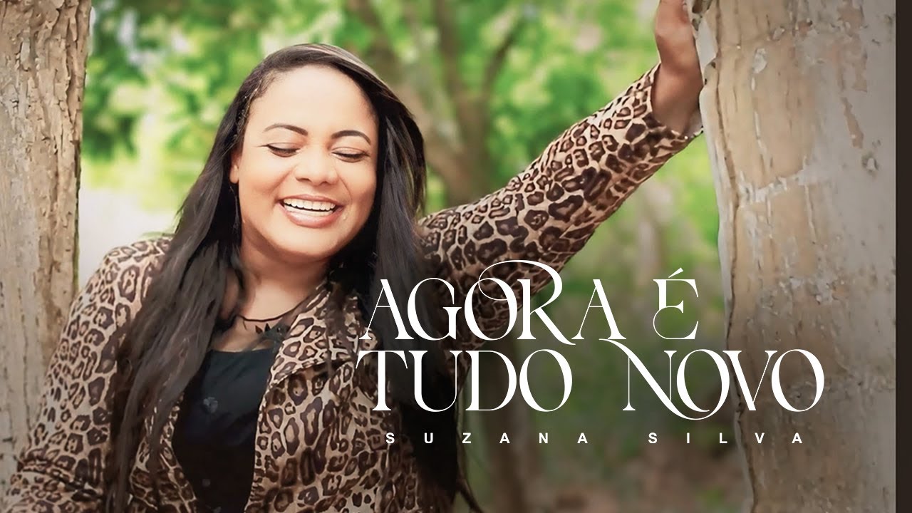 Agora é Tudo Novo - Suzana Silva (Clipe Oficial)
