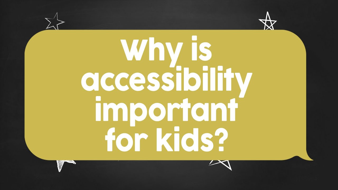 Write To Us: Why is accessibility important for kids?