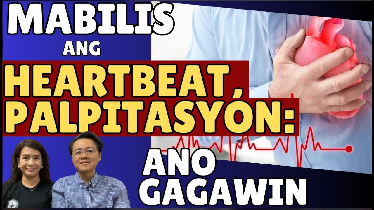 Mabilis ang Heartbeat, Palpitasyon: Ano Gagawin.By Doc Willie Ong & Dr Giselle Gervacio