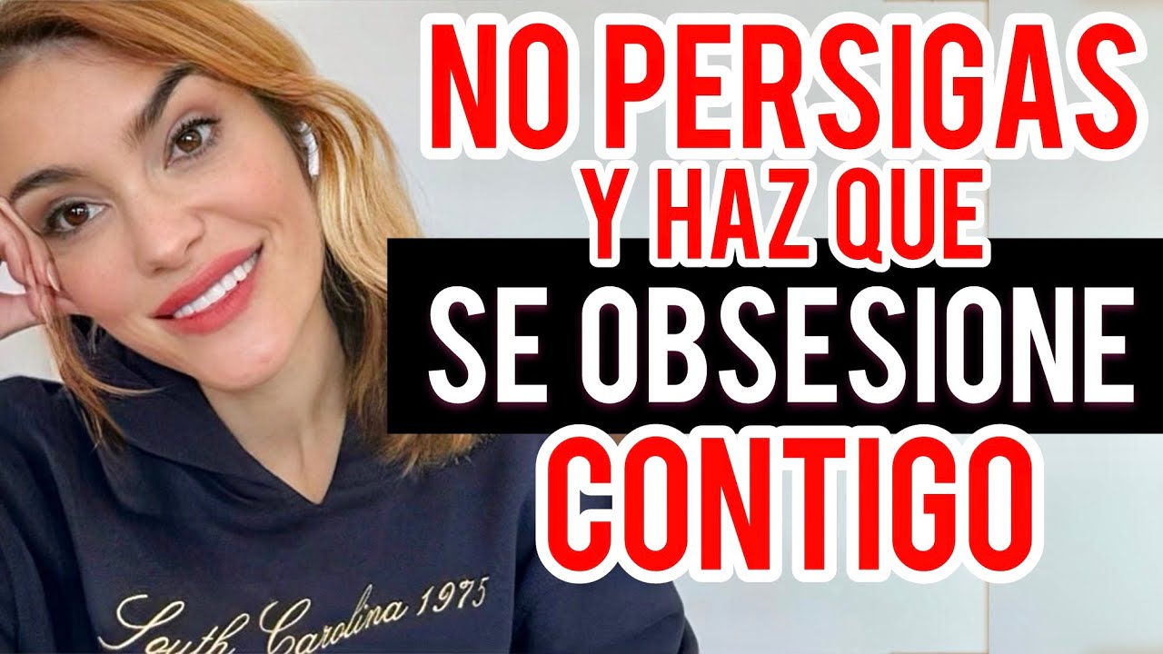 DEJA de PERSEGUIR y APRENDE que hacer para que se OBSESIONEN contigo !