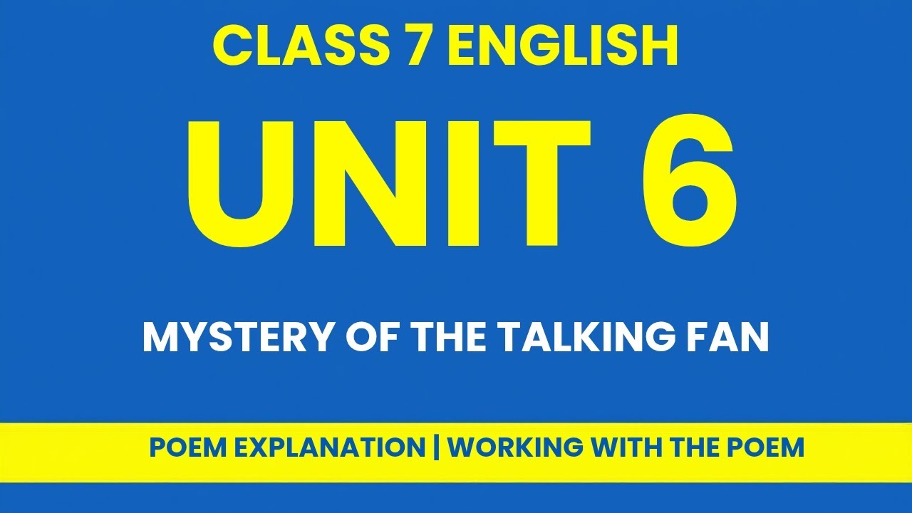 Class 7 English Unit 6 | The Mystery of the Talking Fan | Explanation & Working with the Poem |