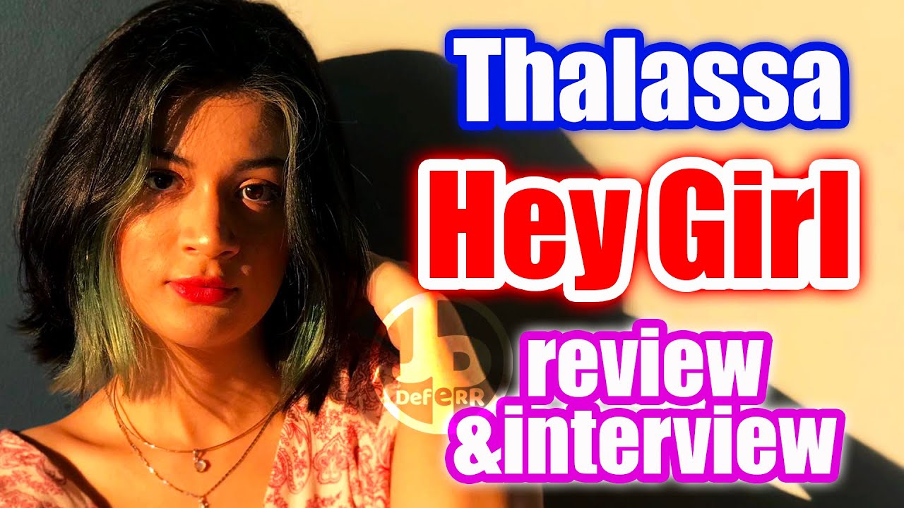👧🏻 HEY GIRL (Thalassa) - REVIEW & ENTREVISTA [ENG SUB]