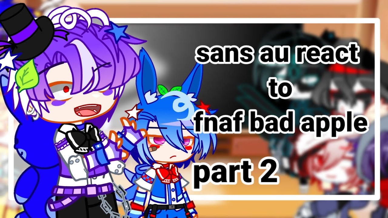 sans au react to fnaf bad apple part 2