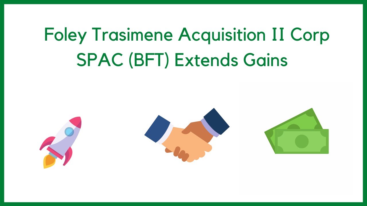 Foley Trasimene Acquisition II Corp SPAC (BFT) Extends Gains